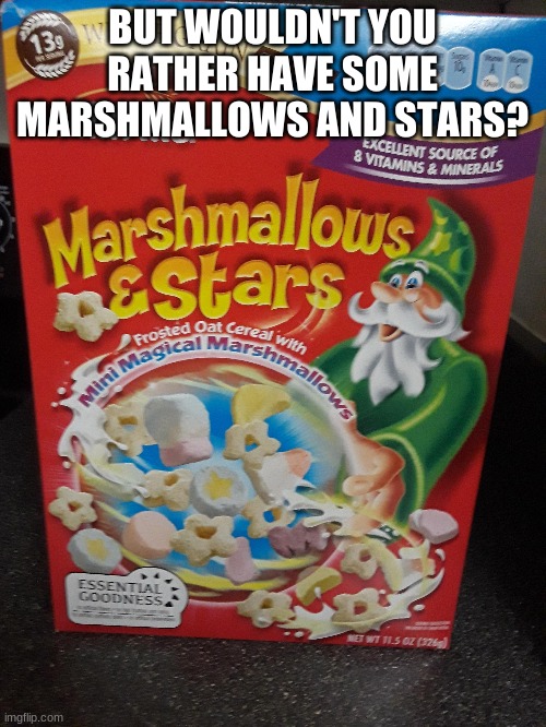 BUT WOULDN'T YOU RATHER HAVE SOME MARSHMALLOWS AND STARS? | made w/ Imgflip meme maker