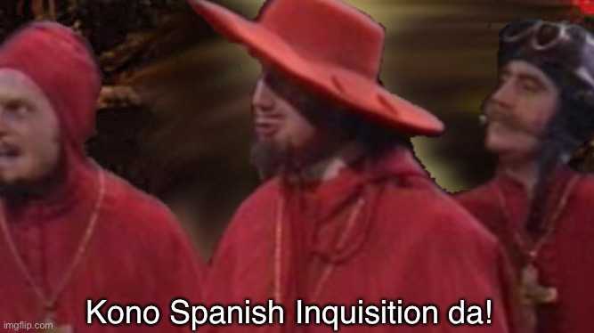 Nobody expects the Dio Brando | Kono Spanish Inquisition da! | image tagged in memes,nobody expects the spanish inquisition monty python,but it was me dio | made w/ Imgflip meme maker