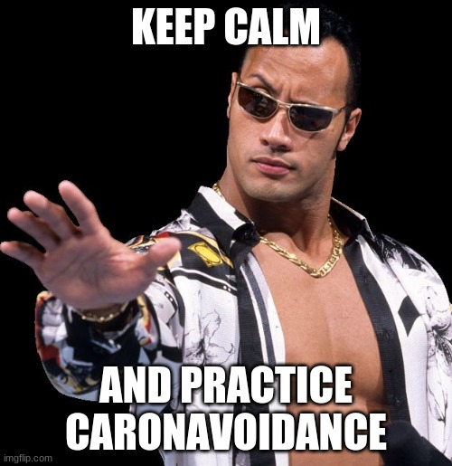 The Rock Says Keep Calm | KEEP CALM; AND PRACTICE
CARONAVOIDANCE | image tagged in the rock says keep calm,caronavoidance,covid-19,social distancing | made w/ Imgflip meme maker