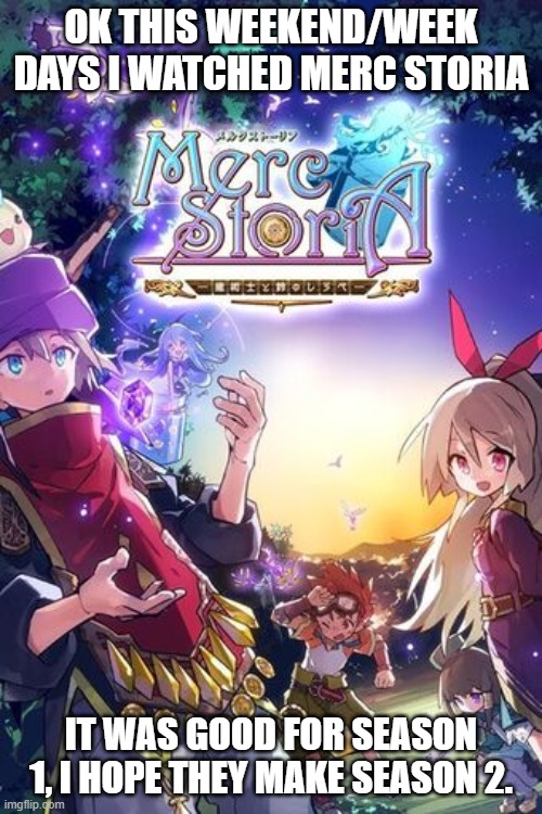 Something I watched 2020. | OK THIS WEEKEND/WEEK DAYS I WATCHED MERC STORIA; IT WAS GOOD FOR SEASON 1, I HOPE THEY MAKE SEASON 2. | image tagged in anime | made w/ Imgflip meme maker