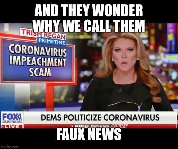 AND THEY WONDER WHY WE CALL THEM FAUX NEWS | made w/ Imgflip meme maker