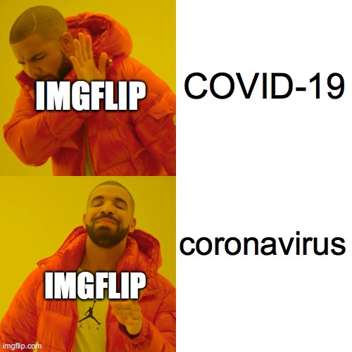 Drake Hotline Bling | COVID-19; IMGFLIP; coronavirus; IMGFLIP | image tagged in memes,drake hotline bling | made w/ Imgflip meme maker