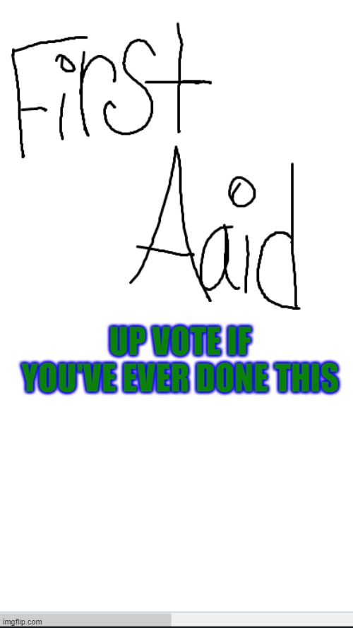 Aid with two A's | UP VOTE IF YOU'VE EVER DONE THIS | image tagged in aid with two a's | made w/ Imgflip meme maker