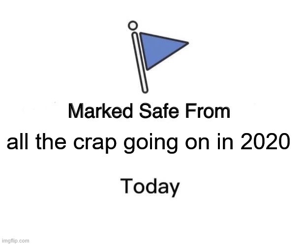 Marked Safe From | all the crap going on in 2020 | image tagged in memes,marked safe from | made w/ Imgflip meme maker