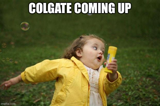 girl running | COLGATE COMING UP | image tagged in girl running | made w/ Imgflip meme maker