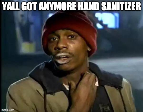 Y'all Got Any More Of That | YALL GOT ANYMORE HAND SANITIZER | image tagged in memes,y'all got any more of that | made w/ Imgflip meme maker