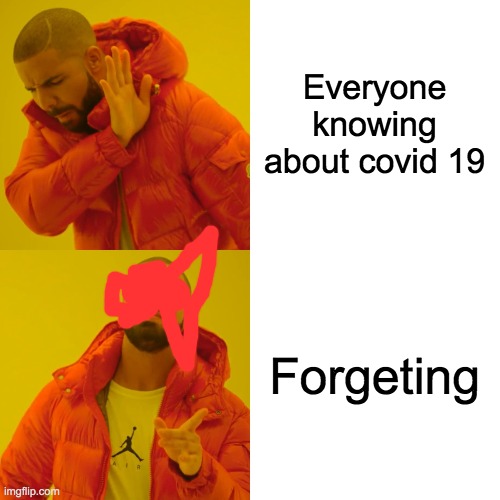 Drake Hotline Bling Meme | Everyone knowing about covid 19 Forgeting | image tagged in memes,drake hotline bling | made w/ Imgflip meme maker