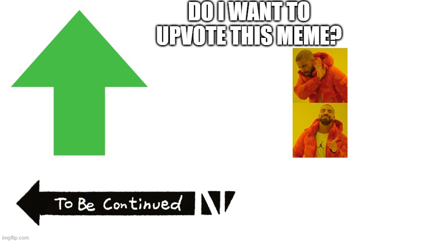 DO I WANT TO UPVOTE THIS MEME? | made w/ Imgflip meme maker