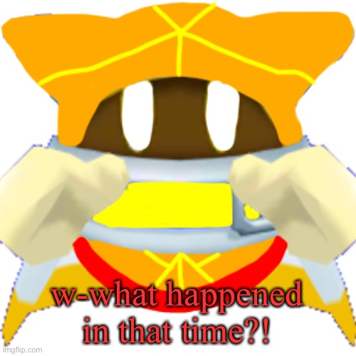 w-what happened in that time?! | image tagged in vince the magalor | made w/ Imgflip meme maker