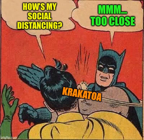 How to tell that you’re at the right distance | HOW’S MY SOCIAL DISTANCING? MMM... TOO CLOSE; KRAKATOA | image tagged in memes,batman slapping robin,social distancing,coronavirus | made w/ Imgflip meme maker