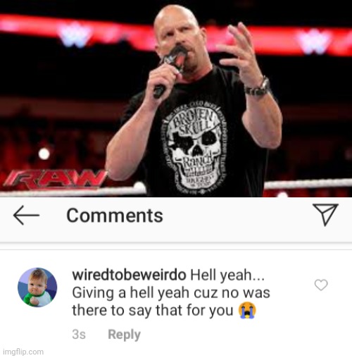 Stone cold hell yeah | image tagged in wwe,stone cold steve austin,lol,feels,funny,memes | made w/ Imgflip meme maker