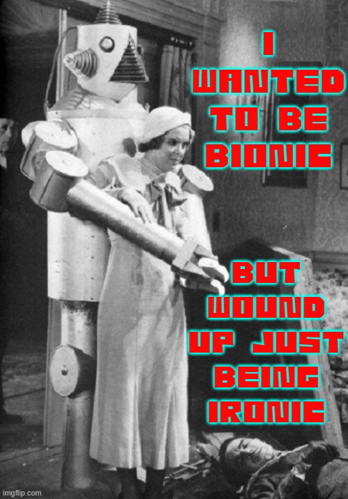 Killing a rival might not get you the girl, but could get you 25 to life | I WANTED TO BE BIONIC; BUT WOUND UP JUST BEING IRONIC | image tagged in vince vance,robots,robotics,sci-fi,vintage,science fiction | made w/ Imgflip meme maker