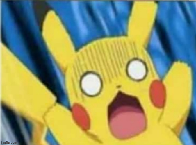 Extremely Surprised Pikachu | image tagged in extremely surprised pikachu | made w/ Imgflip meme maker