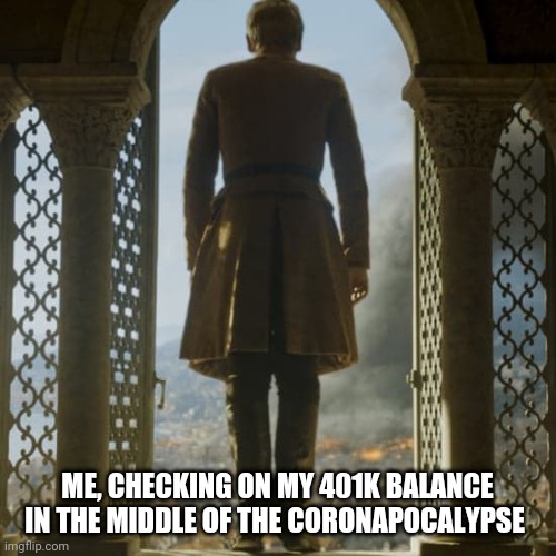 401k in the Coronapocalypse...I'm out. | ME, CHECKING ON MY 401K BALANCE IN THE MIDDLE OF THE CORONAPOCALYPSE | image tagged in tommen i'm out | made w/ Imgflip meme maker
