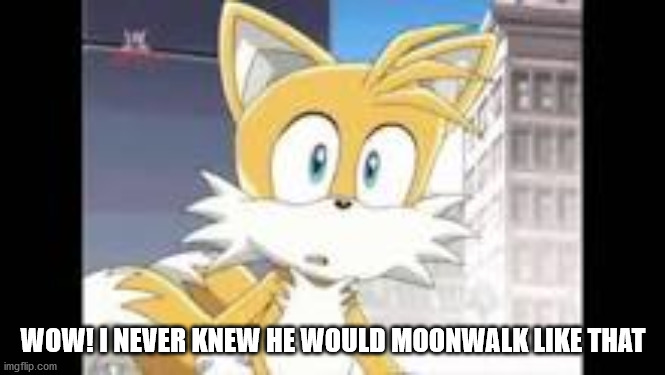 WOW! I NEVER KNEW HE WOULD MOONWALK LIKE THAT | made w/ Imgflip meme maker