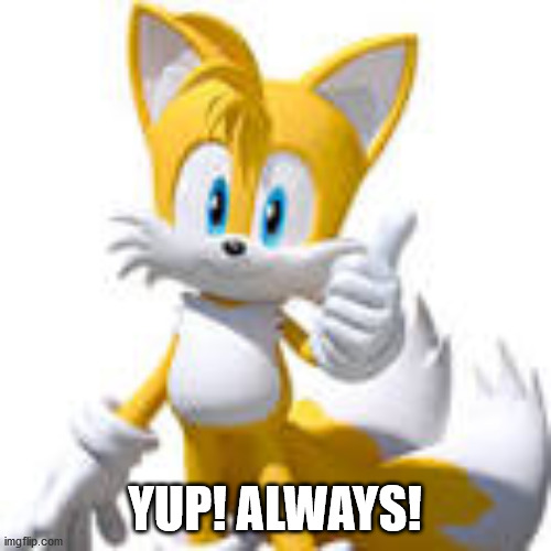 YUP! ALWAYS! | made w/ Imgflip meme maker