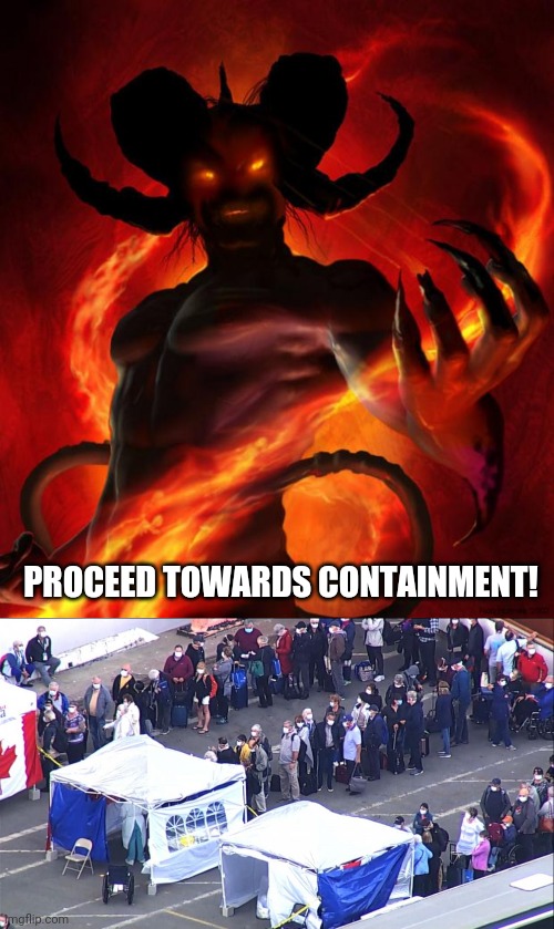 And then the Devil said... | PROCEED TOWARDS CONTAINMENT! | image tagged in and then the devil said | made w/ Imgflip meme maker