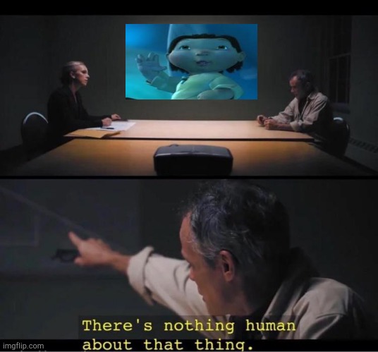 There's nothing human about that thing | image tagged in there's nothing human about that thing | made w/ Imgflip meme maker