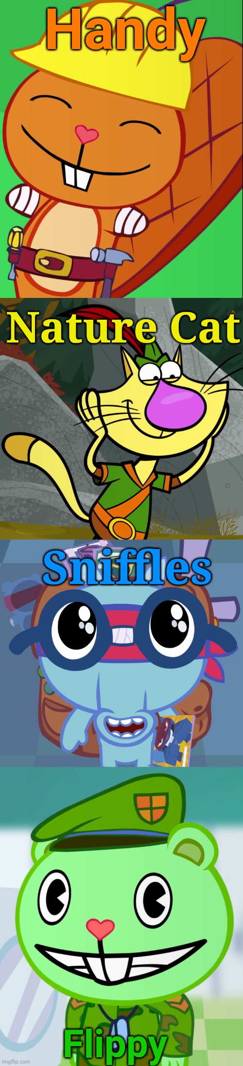 Cutest characters |  Handy; Nature Cat; Sniffles; Flippy | image tagged in flippy smiles htf,omg nature cat,happy handy htf,sniffles's cute eyes htf,happy tree friends,crossover | made w/ Imgflip meme maker