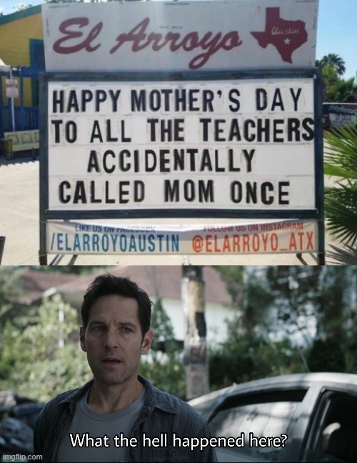 image tagged in what the hell happened here,teachers,false teachers,mothers day,mom | made w/ Imgflip meme maker