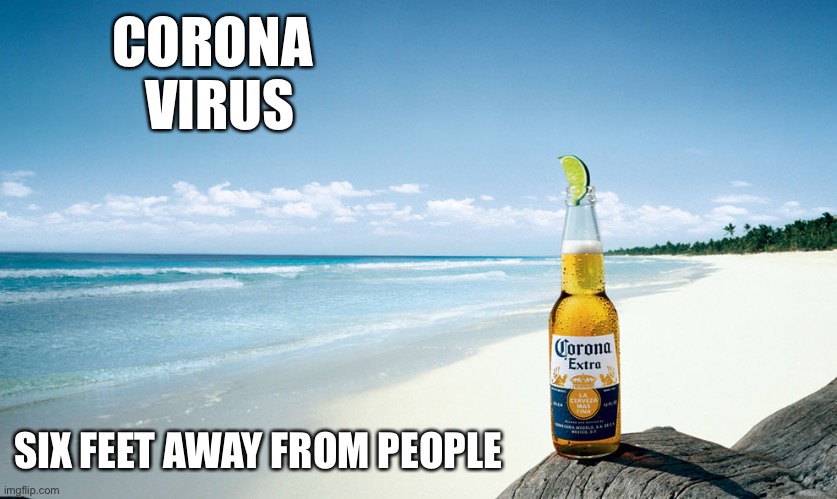 Miles From Ordinary | CORONA
            VIRUS; SIX FEET AWAY FROM PEOPLE | image tagged in corona,covid-19,coronavirus,quarantine,beach,social distancing | made w/ Imgflip meme maker