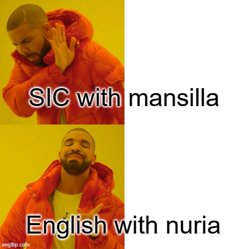 Drake Hotline Bling Meme | SIC with mansilla; English with nuria | image tagged in memes,drake hotline bling | made w/ Imgflip meme maker