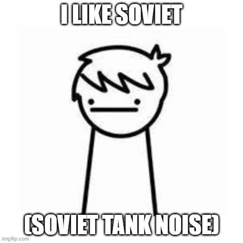 I Like Trains | I LIKE SOVIET; (SOVIET TANK NOISE) | image tagged in i like trains | made w/ Imgflip meme maker