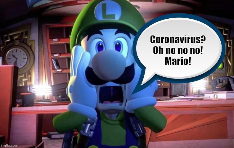 Oh no no no! Coronavirus. | Coronavirus?
Oh no no no!
Mario! | image tagged in coronavirus,luigi | made w/ Imgflip meme maker