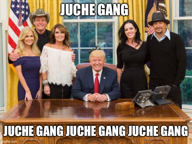 JUCHE GANG; JUCHE GANG JUCHE GANG JUCHE GANG | made w/ Imgflip meme maker