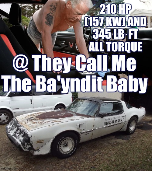 210 HP (157 KW) AND 345 LB⋅FT  ALL TORQUE; @ They Call Me The Ba'yndit Baby | image tagged in joe biden,military humor,space force,qanon,the great awakening,nancy pelosi is crazy | made w/ Imgflip meme maker