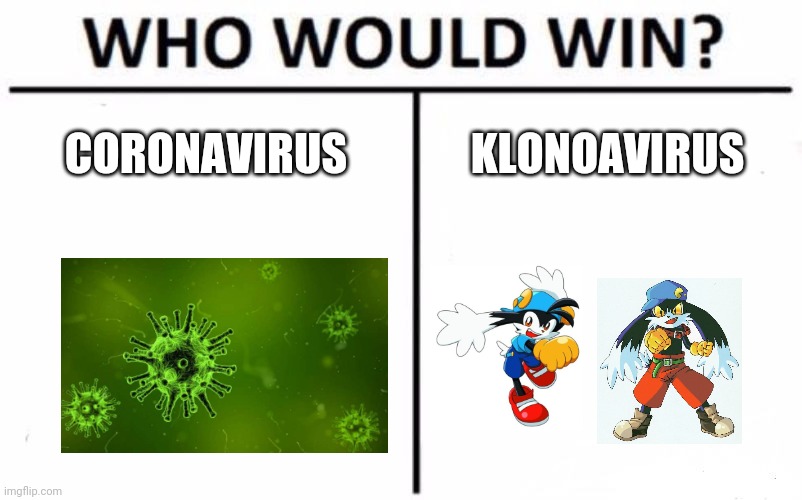 Who Would Win? Meme | CORONAVIRUS; KLONOAVIRUS | image tagged in memes,who would win | made w/ Imgflip meme maker