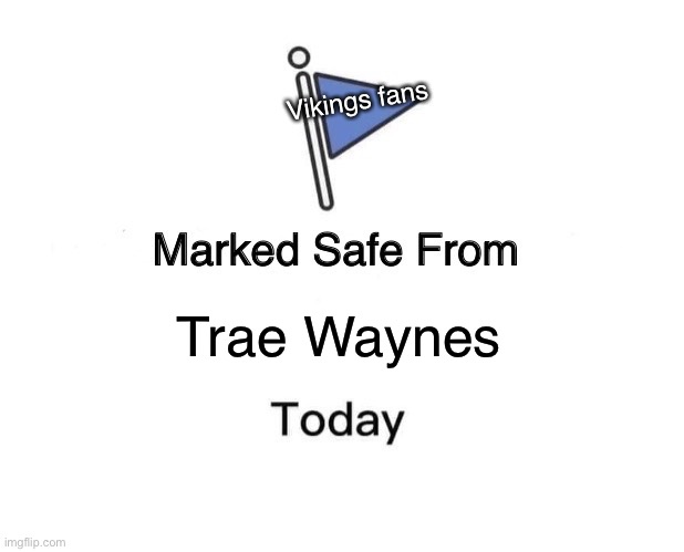 Marked Safe From | Vikings fans; Trae Waynes | image tagged in memes,marked safe from | made w/ Imgflip meme maker