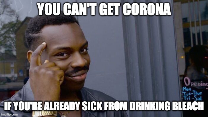 Roll Safe Think About It Meme | YOU CAN'T GET CORONA; IF YOU'RE ALREADY SICK FROM DRINKING BLEACH | image tagged in memes,roll safe think about it | made w/ Imgflip meme maker