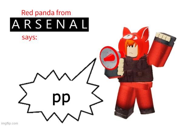 Red Panda from Arsenal Says | pp | image tagged in red panda from arsenal says | made w/ Imgflip meme maker