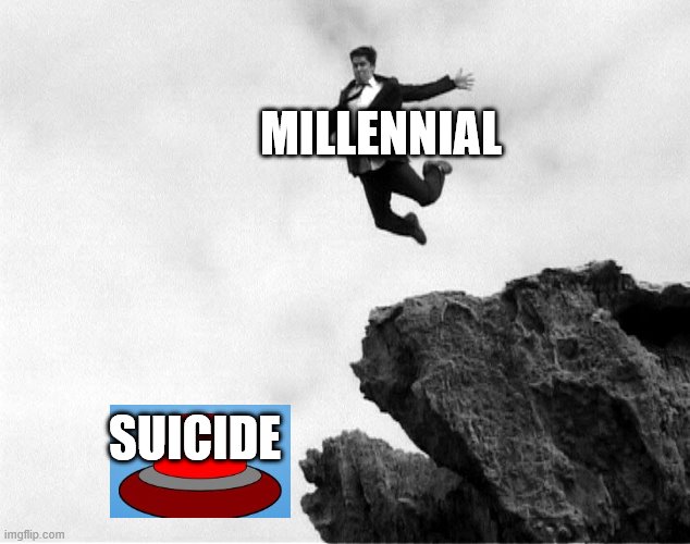 Man Jumping Off a Cliff | MILLENNIAL; SUICIDE | image tagged in man jumping off a cliff | made w/ Imgflip meme maker