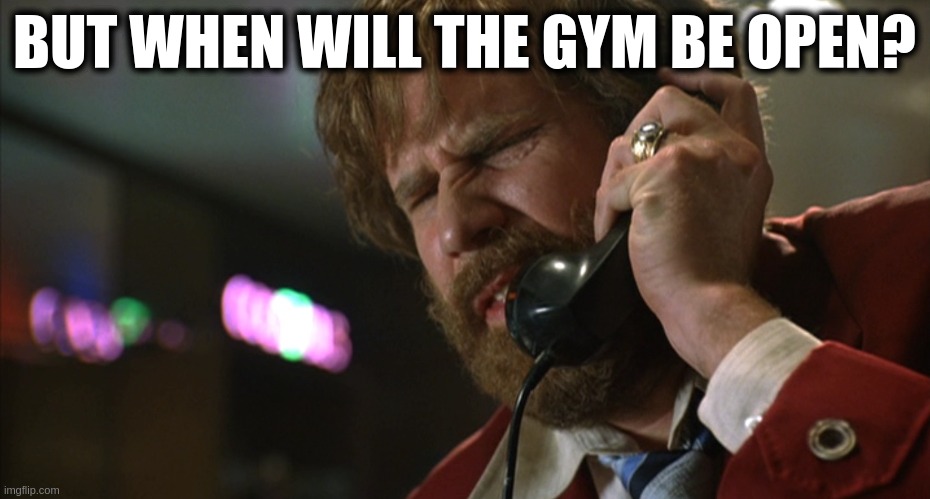 But when will it be open | BUT WHEN WILL THE GYM BE OPEN? | image tagged in but when will it be open | made w/ Imgflip meme maker