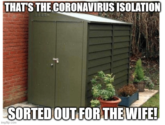 Wife Isolation | THAT'S THE CORONAVIRUS ISOLATION; SORTED OUT FOR THE WIFE! | image tagged in coronavirus,wife,garden | made w/ Imgflip meme maker