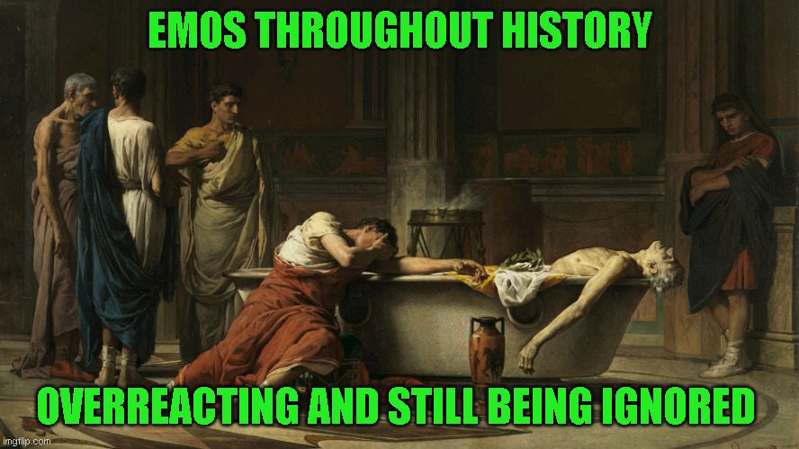 At least hippsters think they are being ironic | EMOS THROUGHOUT HISTORY; OVERREACTING AND STILL BEING IGNORED | image tagged in just a joke | made w/ Imgflip meme maker