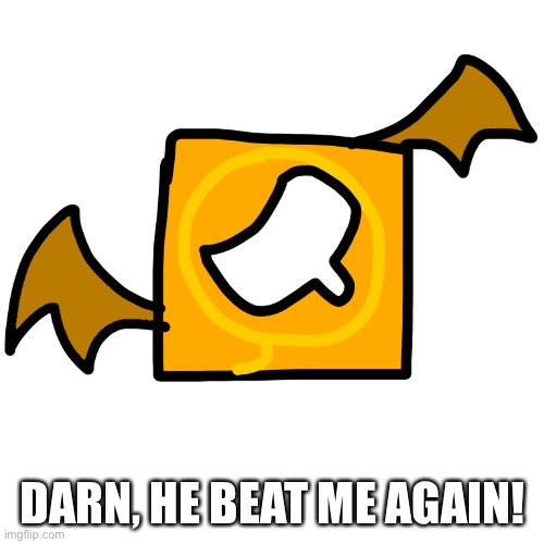 DARN, HE BEAT ME AGAIN! | image tagged in dialeft | made w/ Imgflip meme maker
