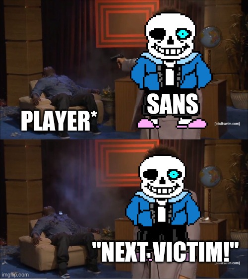 Who Killed Hannibal | SANS; PLAYER*; "NEXT VICTIM!" | image tagged in memes,who killed hannibal | made w/ Imgflip meme maker