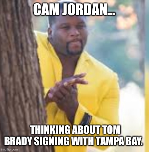 Yellow guy hiding behind tree | CAM JORDAN... THINKING ABOUT TOM BRADY SIGNING WITH TAMPA BAY. | image tagged in yellow guy hiding behind tree | made w/ Imgflip meme maker