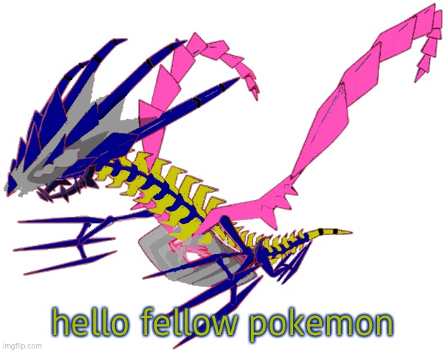 hello fellow pokemon | image tagged in eterna the eternatusleft | made w/ Imgflip meme maker