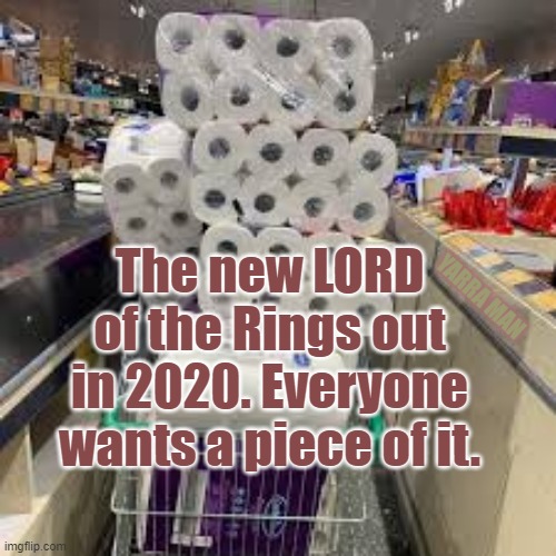 Lord of the Rings | The new LORD of the Rings out in 2020. Everyone wants a piece of it. YARRA MAN | image tagged in lord of the rings | made w/ Imgflip meme maker
