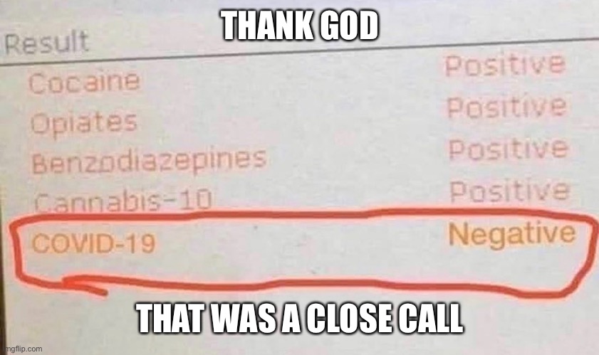 THANK GOD; THAT WAS A CLOSE CALL | image tagged in covid19,coronavirus,funnymemes | made w/ Imgflip meme maker