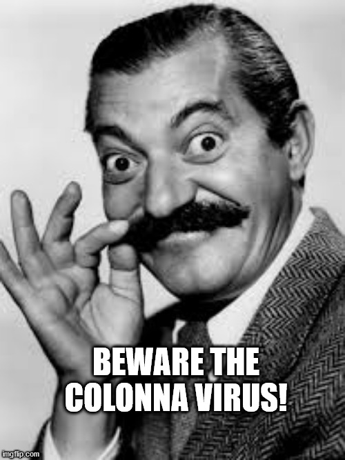 Beware the Colonna Virus | BEWARE THE COLONNA VIRUS! | image tagged in corona,colonna,virus | made w/ Imgflip meme maker