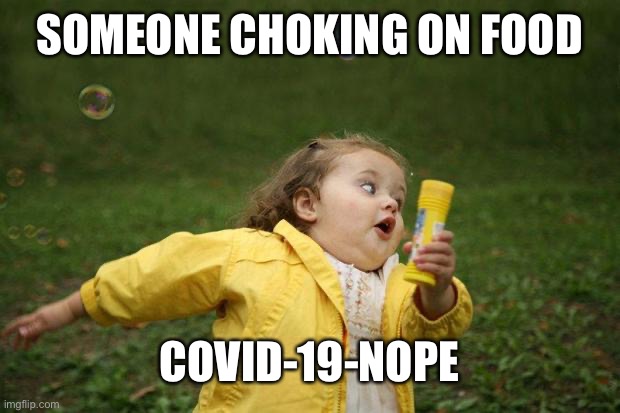 girl running | SOMEONE CHOKING ON FOOD; COVID-19-NOPE | image tagged in girl running | made w/ Imgflip meme maker