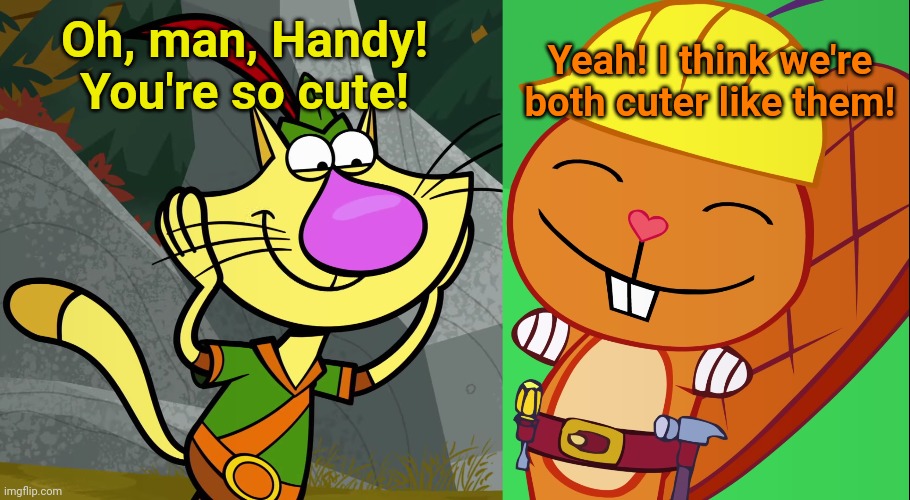 Cutest characters 2 (HTF Crossover) | Oh, man, Handy! You're so cute! Yeah! I think we're both cuter like them! | image tagged in omg nature cat,happy handy htf,happy tree friends,nature cat,cute animals,crossover | made w/ Imgflip meme maker