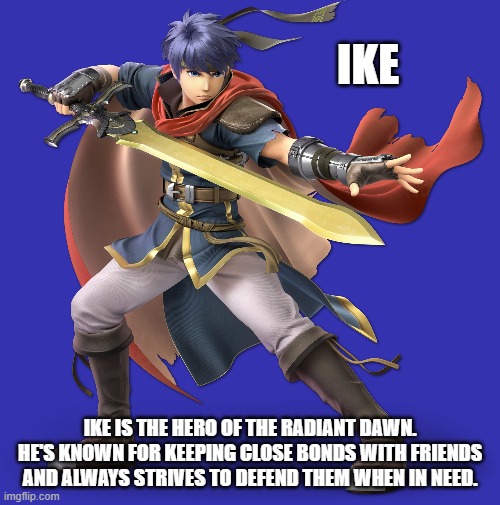 Fighter of the Day: #32 | IKE; IKE IS THE HERO OF THE RADIANT DAWN. HE'S KNOWN FOR KEEPING CLOSE BONDS WITH FRIENDS AND ALWAYS STRIVES TO DEFEND THEM WHEN IN NEED. | image tagged in fire emblem,super smash bros | made w/ Imgflip meme maker