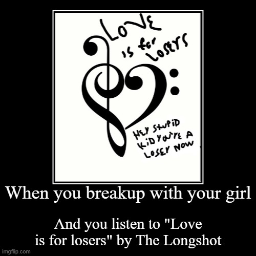 image tagged in funny,demotivationals,love,meme,love is for losers,the longshot | made w/ Imgflip demotivational maker