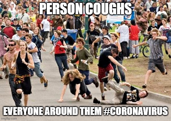 coronavirus | PERSON COUGHS; EVERYONE AROUND THEM #CORONAVIRUS | image tagged in people running | made w/ Imgflip meme maker